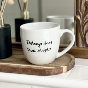 kubek Dobrego dnia + Imię - kubek filiżanka pojemność do wyboru prezent 