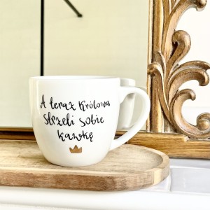  kubek filiżanka z napisem A teraz Królowa strzeli sobie kawkę pojemność do wyboru prezent  (1) (1)