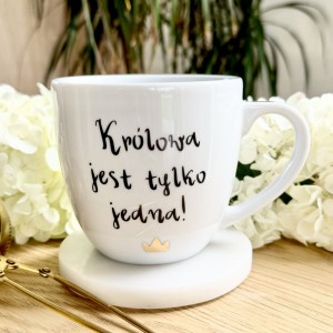 Królowa jest tylko JEDNA kubek prezent dla koleżanki filiżanka pojemność do wyboru    (1)