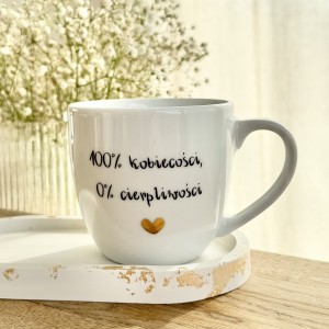 100% Kobiecości 0% Cierpliwości Kubek filiżanka  prezent dla koleżanki pojemność do wyboru   Prezent na Dzień Kobiet