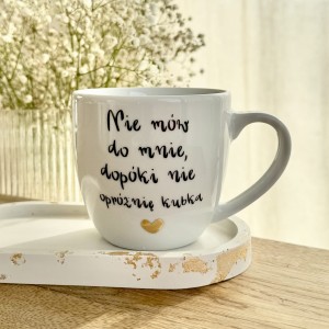 Nie mów do mnie, dopóki nie opróżnię kubka Kubek filiżanka  prezent dla koleżanki pojemność do wyboru   Prezent na dzień Kobiet