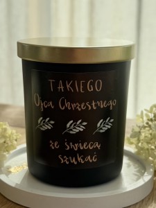 Świeca Sojowa Zapachowa w szkle TAKIEGO OJCA CHRZESTNEGO ZE ŚWIECĄ SZUKAĆ  170g  NA CHRZEST CHRZCINY ŚLUB 