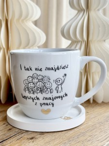I tak nie znajdziesz lepszych znajomych z pracy  z GRAFIKĄ kubek prezent dla kolegi z pracy filiżanka pojemność do wyboru  