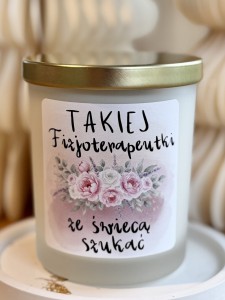 Świeca Sojowa Zapachowa w szkle TAKIEJ FIZJOTERAPEUTKI ZE ŚWIECĄ SZUKAĆ  170 g  